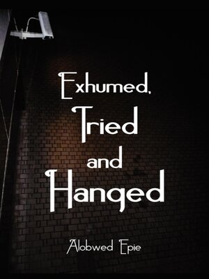 cover image of Exhumed, Tried and Hanged